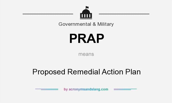 What does PRAP mean? It stands for Proposed Remedial Action Plan