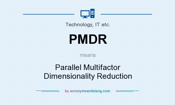What does PMDR mean? It stands for Parallel Multifactor Dimensionality Reduction