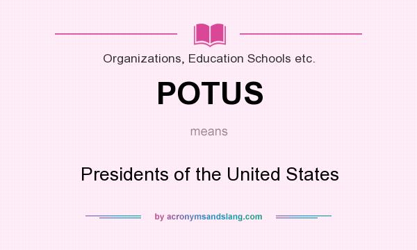 What does POTUS mean? It stands for Presidents of the United States