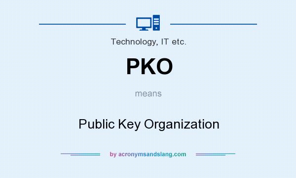 What does PKO mean? It stands for Public Key Organization