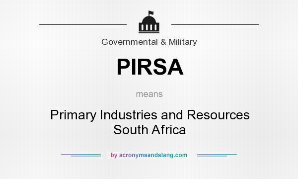 What does PIRSA mean? It stands for Primary Industries and Resources South Africa