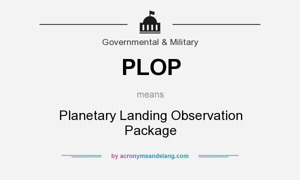 What does PLOP mean? It stands for Planetary Landing Observation Package