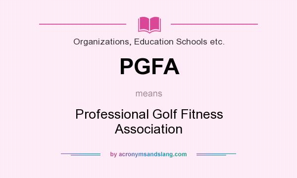 What does PGFA mean? It stands for Professional Golf Fitness Association