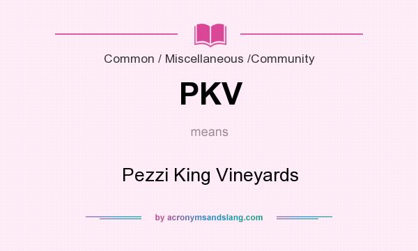 What does PKV mean? It stands for Pezzi King Vineyards