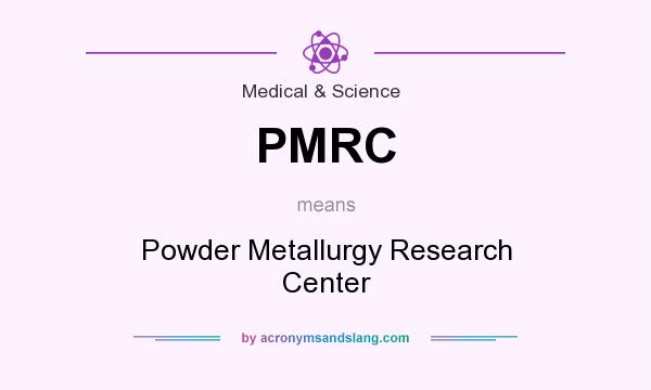What does PMRC mean? It stands for Powder Metallurgy Research Center
