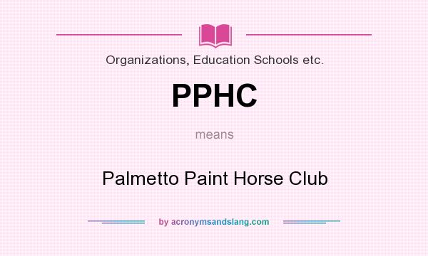 What does PPHC mean? It stands for Palmetto Paint Horse Club