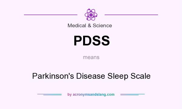 What does PDSS mean? It stands for Parkinson`s Disease Sleep Scale