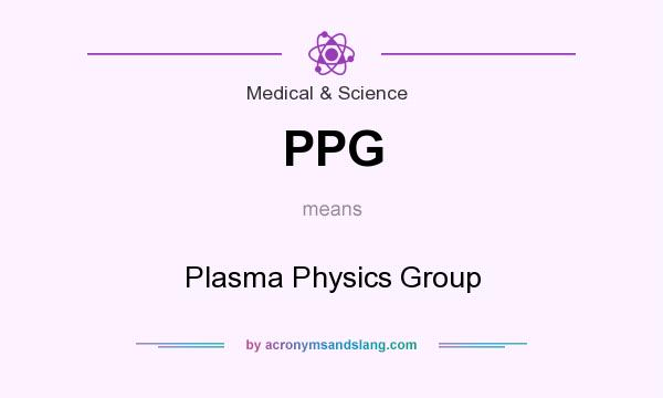 What does PPG mean? It stands for Plasma Physics Group