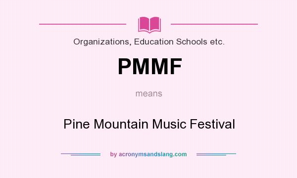 What does PMMF mean? It stands for Pine Mountain Music Festival