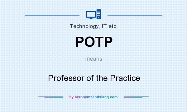 What does POTP mean? It stands for Professor of the Practice