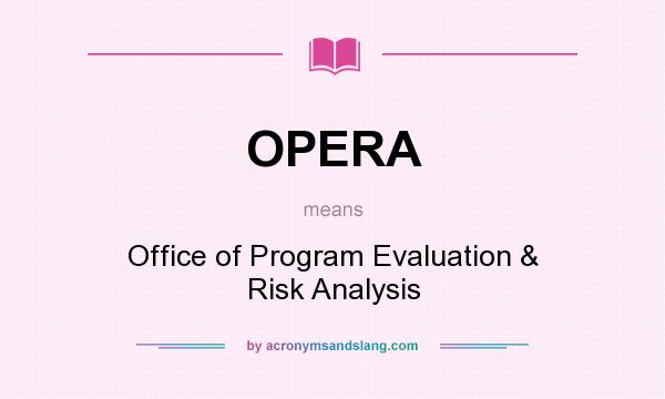 What does OPERA mean? It stands for Office of Program Evaluation & Risk Analysis
