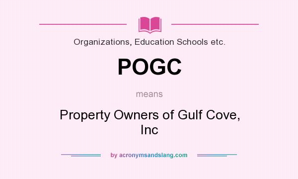 What does POGC mean? It stands for Property Owners of Gulf Cove, Inc