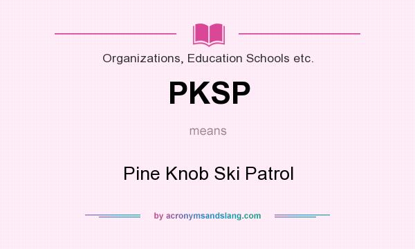 What does PKSP mean? It stands for Pine Knob Ski Patrol