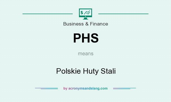 What does PHS mean? It stands for Polskie Huty Stali