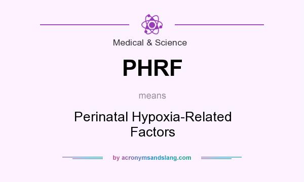 What does PHRF mean? It stands for Perinatal Hypoxia-Related Factors