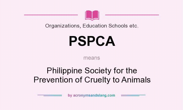 What does PSPCA mean? It stands for Philippine Society for the Prevention of Cruelty to Animals