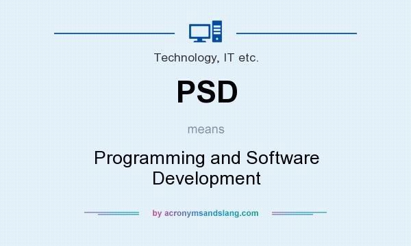 What does PSD mean? It stands for Programming and Software Development