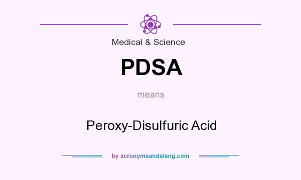 What does PDSA mean? It stands for Peroxy-Disulfuric Acid