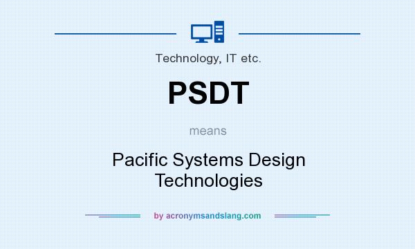 What does PSDT mean? It stands for Pacific Systems Design Technologies
