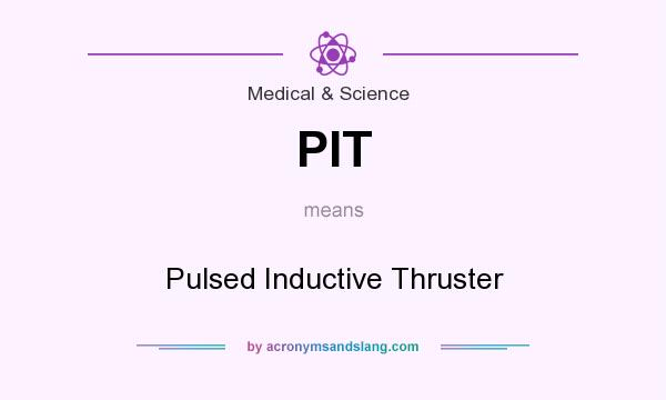 What does PIT mean? It stands for Pulsed Inductive Thruster