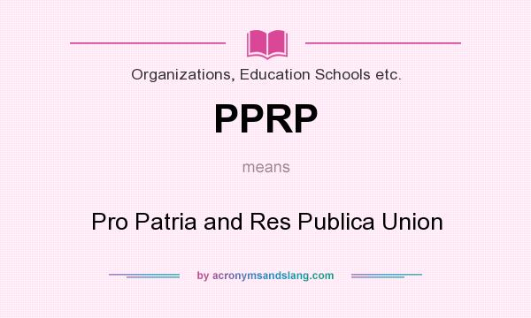 What does PPRP mean? It stands for Pro Patria and Res Publica Union