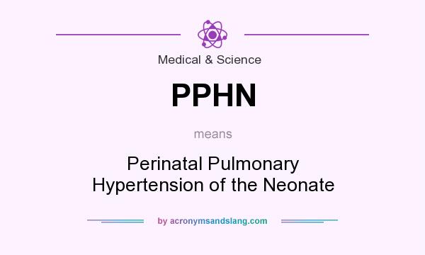 What does PPHN mean? It stands for Perinatal Pulmonary Hypertension of the Neonate