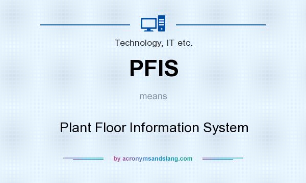 What does PFIS mean? It stands for Plant Floor Information System