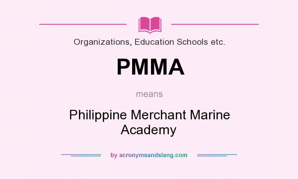 What does PMMA mean? It stands for Philippine Merchant Marine Academy