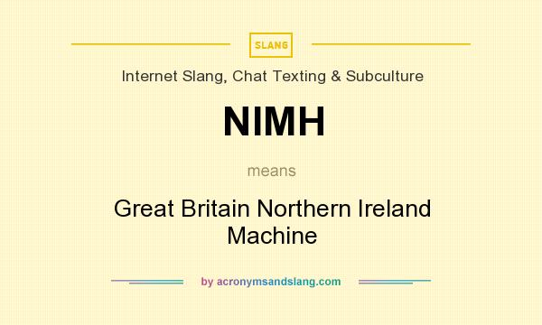 What does NIMH mean? It stands for Great Britain Northern Ireland Machine