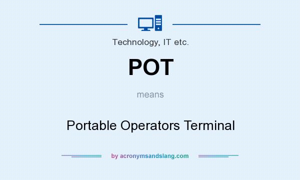 What does POT mean? It stands for Portable Operators Terminal