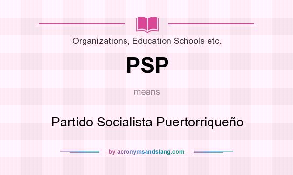 What does PSP mean? It stands for Partido Socialista Puertorriqueño