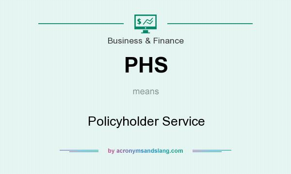 What does PHS mean? It stands for Policyholder Service