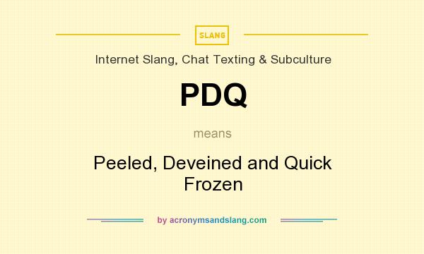 What does PDQ mean? It stands for Peeled, Deveined and Quick Frozen