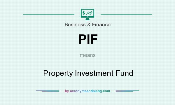 What does PIF mean? It stands for Property Investment Fund