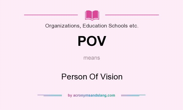 What does POV mean? It stands for Person Of Vision
