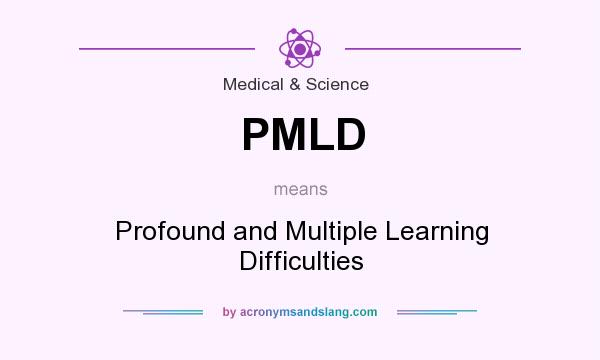 What does PMLD mean? It stands for Profound and Multiple Learning Difficulties
