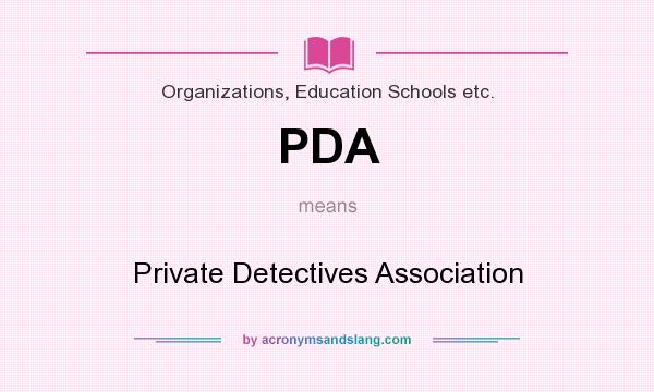 What does PDA mean? It stands for Private Detectives Association