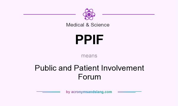 What does PPIF mean? It stands for Public and Patient Involvement Forum