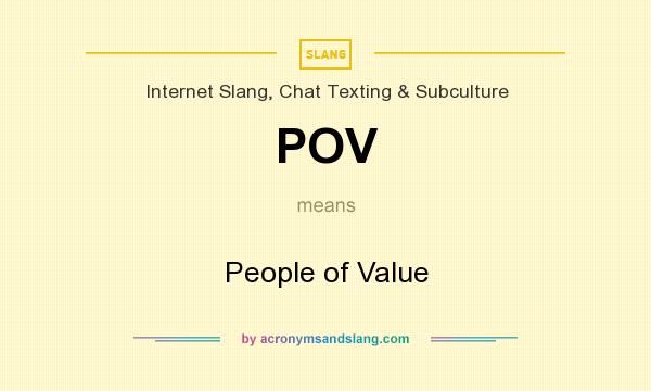 What does POV mean? It stands for People of Value