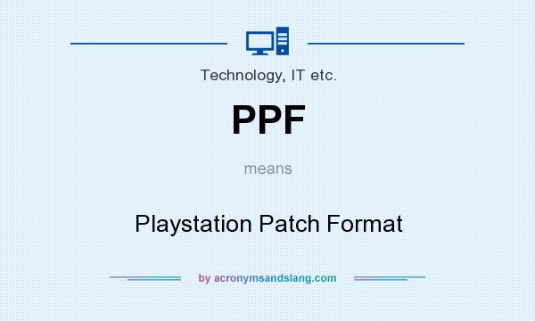 What does PPF mean? It stands for Playstation Patch Format