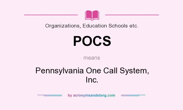 What does POCS mean? It stands for Pennsylvania One Call System, Inc.