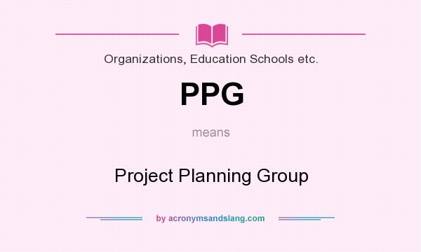 What does PPG mean? It stands for Project Planning Group