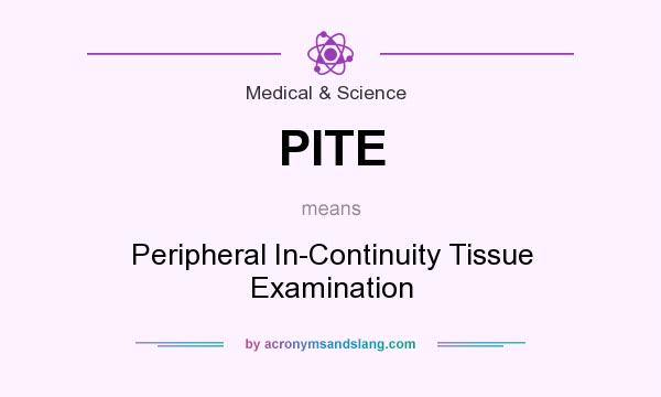 What does PITE mean? It stands for Peripheral In-Continuity Tissue Examination