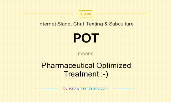 What does POT mean? It stands for Pharmaceutical Optimized Treatment :-)