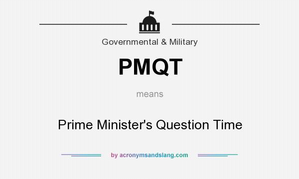 What does PMQT mean? It stands for Prime Minister`s Question Time