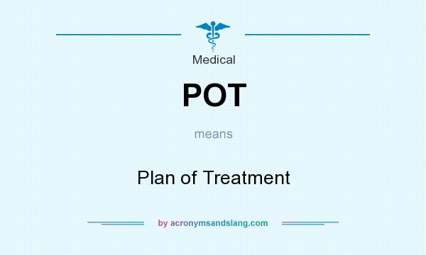 What does POT mean? It stands for Plan of Treatment