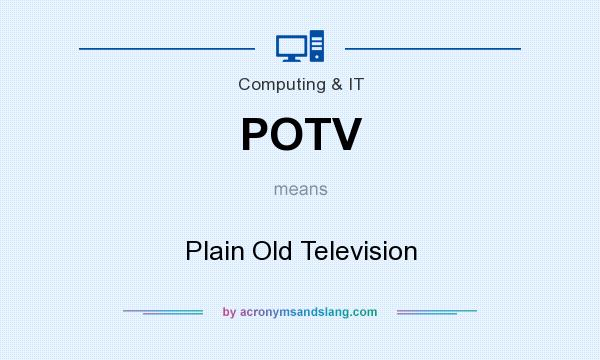 What does POTV mean? It stands for Plain Old Television