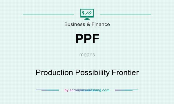 What does PPF mean? It stands for Production Possibility Frontier