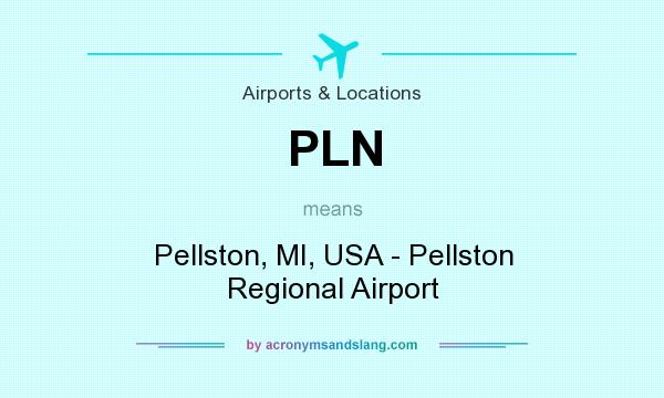 What does PLN mean? It stands for Pellston, MI, USA - Pellston Regional Airport