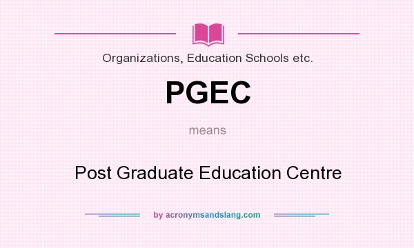 What does PGEC mean? It stands for Post Graduate Education Centre